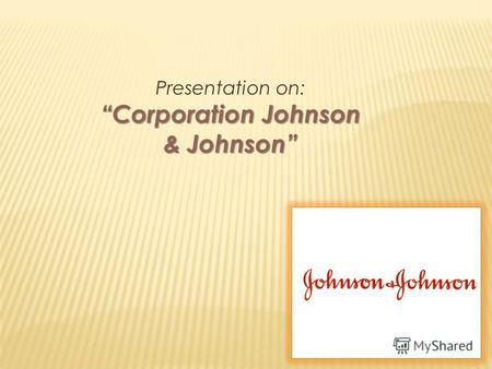 Presentation on: Corporation Johnson & Johnson. In Russia and CIS company Johnson & Johnson is presented with the 1992 three divisions: The division of.