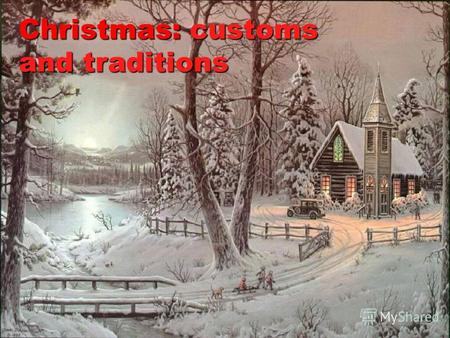 Christmas:customs and traditions Christmas: customs and traditions.