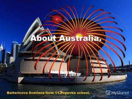 About Australia. Baitericova Svetlana form 11.Popovka school.