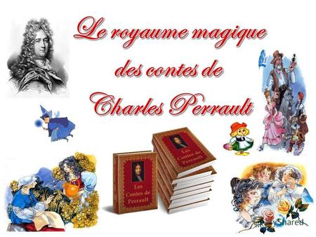 Charles Perrault, l'un des grands auteurs du XVII e siècle est né le 12 janvier 1628, à Paris, dans une famille bourgeoise de Pierre Perrault et Paquette.