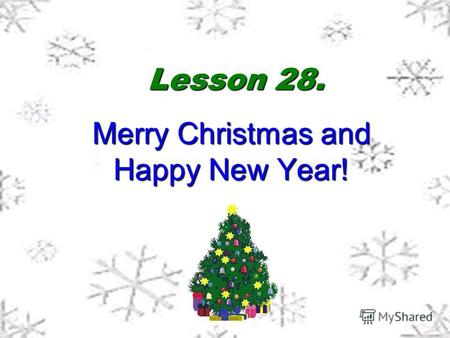 Lesson 28. Merry Christmas and Happy New Year! Задачи урока: Познакомиться с празднованием Нового года и Рождества в Великобритании; Познакомиться с.