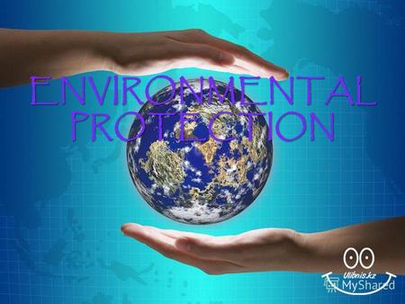 ENVIRONMENTALPROTECTION. environment-окружающая среда chlorofluorocarbons- хлорофторуглеводы protection-защита to release-выбрасывать surroundings-окружение.