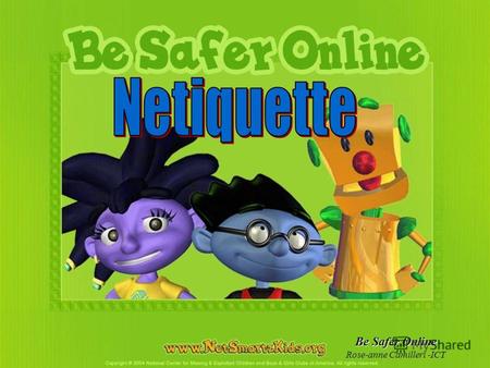 Be Safer Online Rose-anne Camilleri -ICT. Be Safer Online Rose-anne Camilleri -ICT Netiquette stands for Internet Etiquette Conduct while online that.