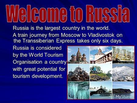 Russia is the largest country in the world. Russia is the largest country in the world. A train journey from Moscow to Vladivostok оn the Transsiberian.