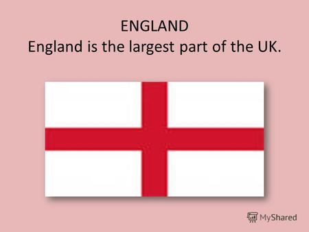 ENGLAND England is the largest part of the UK.. The capital of England is London.