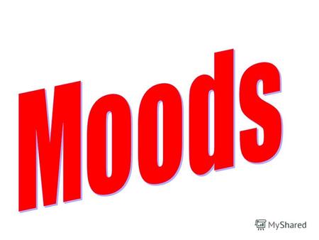 There are three moods (способи дієслова) in English: The Indicative Mood (дійсний) The Subjunctive Mood (умовний) and the Imperative Mood ( наказовий).
