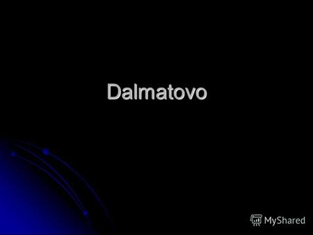 Dalmatovo There are many cities and towns, large and small ones in Russia. Dalmatovo is one of them.