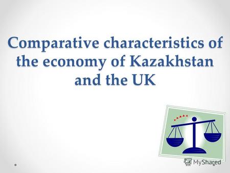 Comparative characteristics of the economy of Kazakhstan and the UK.