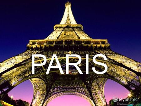 PARIS Париж (фр. Paris, [pa ʁ i] (пари)) столица Франции, важнейший экономический и культурный центр страны, расположенный в северной части центральной.