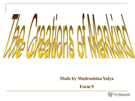Made by: Mudrushina Yalya Form:9 Made by Mudrushina Yulya Form 9.