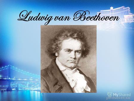 Ludwig van Beethoven. Ludwig van Beethoven (1770- 1827). Ludwig van Beethoven war ein großer deutscher Komponist,der in Bonn in der Familie des Musiker.