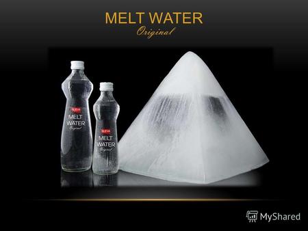 MELT WATER Original. Уважаемые господа! Наша компания представляет Вам новый европейский продукт - «Melt Water original». В основу нашего проекта лег.