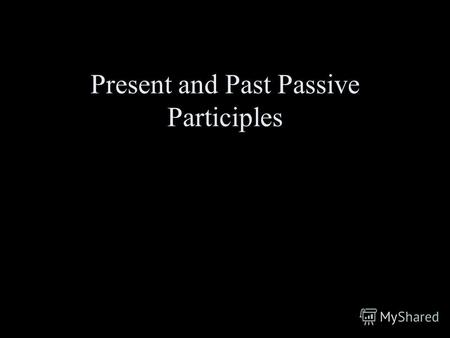 Present and Past Passive Participles. Present Passive Participles replace который in the accusative Это фильм, который я люблю. Это мой любимый фильм.