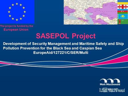In association with Ramboll, Milieu & Tethys The project is funded by the European Union SASEPOL Project Development of Security Management and Maritime.