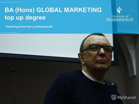 BA (Hons) GLOBAL MARKETING top up degree Inspiring tomorrows professionals.