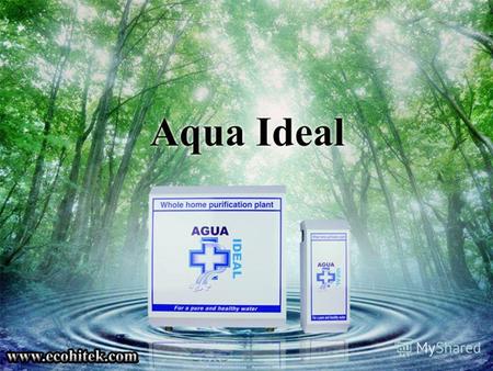 Компания EcoHitek представляет инновационную систему Aqua Ideal, предназначенную для очищения воды во ВСЕМ доме.