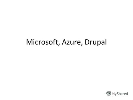 Microsoft, Azure, Drupal. Организатор конференции DrupalConf 2011.