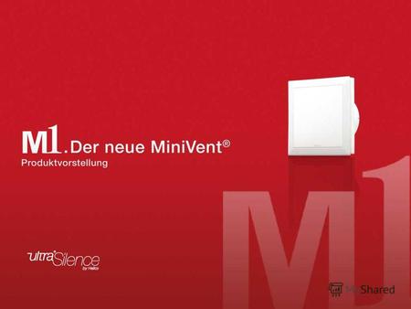 Produkteinführung MiniVent ® M1 Der neue MiniVent ® M1 Вершина элегантности Закрытая лицевая панель Приток воздуха через щели по периметру устройства.