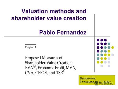 Valuation methods and shareholder value creation Pablo Fernandez Выполнила: Ёлтышева Ю.С. Э-06-1.