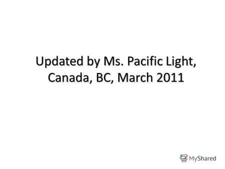 Updated by Ms. Pacific Light, Canada, BC, March 2011.