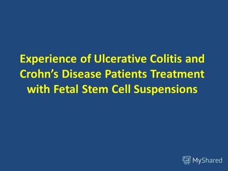 Experience of Ulcerative Colitis and Crohns Disease Patients Treatment with Fetal Stem Cell Suspensions.