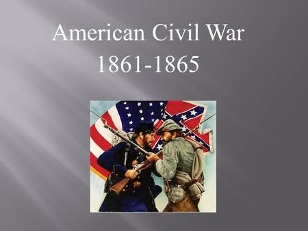 American Civil War Economic and social differences between the North and South. 2. Growth of the Abolition Movement. 3. The election of.
