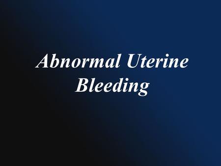 Abnormal Uterine Bleeding. Phases of Reproductive Cycle Follicular phase Ovulation Luteal phase Menses.