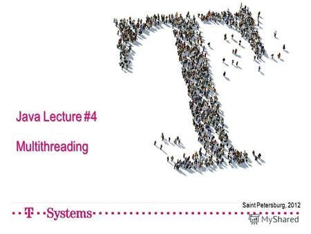 Saint Petersburg, 2012 Java Lecture #4 Multithreading.