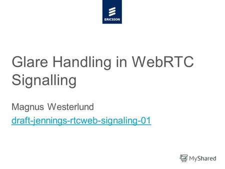 Slide title minimum 48 pt CAPITALS Slide subtitle minimum 30 pt Glare Handling in WebRTC Signalling Magnus Westerlund draft-jennings-rtcweb-signaling-01.