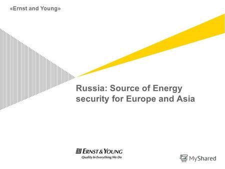 Russia: Source of Energy security for Europe and Asia «Ernst and Young»