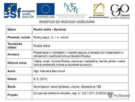 NázevRuské reálie - Symboly Předmět, ročníkRuský jazyk, 2. – 4. ročník Tematická oblast Ruské reálie Anotace Prezentace s výkladem v ruském jazyce a obrazovým.