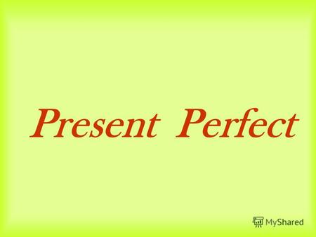 Present Perfect. Образование Present Perfect. have has v3v3.