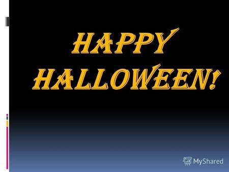Happy Halloween!. Halloween – один из самых ярких и красочных праздников в западной Европе и северной Америке. Его праздновали задолго до возникновения.