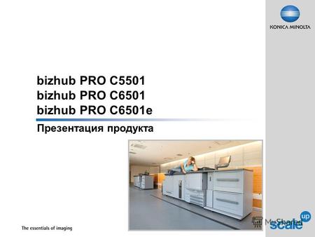 Bizhub PRO C5501 bizhub PRO C6501 bizhub PRO C6501e Презентация продукта.