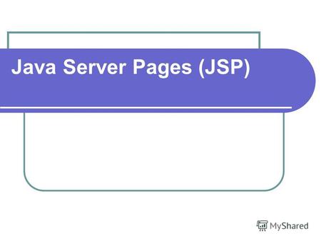 Java Server Pages (JSP). JSP Позволяет веб разработчикам динамически генерировать HTML, XML - и другие веб страницы. Страницы компилируются JSP- компилятором.
