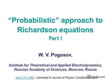 Probabilistic approach to Richardson equations Part I W. V. Pogosov, Institute for Theoretical and Applied Electrodynamics, Russian Academy of Sciences,