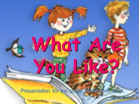 What Are You Like? Presentation for the pupils of the sixth form.