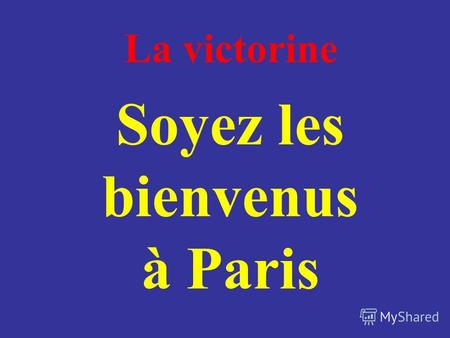 La victorine Soyez les bienvenus à Paris. La phonétique La grammaire Les curiosités 21345 21345 21345.