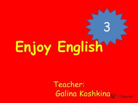 3 Enjoy English Teacher: Galina Koshkina. Unit 1 Welcome to Green School!