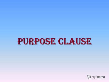 Purpose clause. To V In order to v In order not to V 1.They decided to leave to catch the train. 2. They decided to leave in order to catch the train.