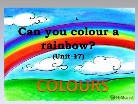 Can you colour a rainbow? (Unit 17). Часть 1 Выучи слова, называющие цвета.