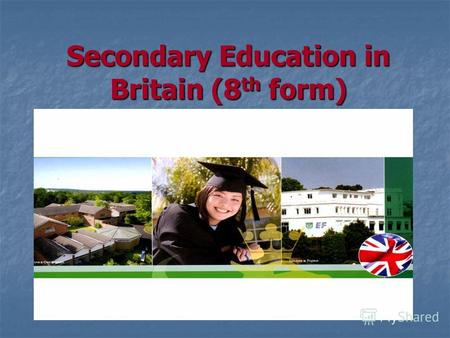 Secondary Education in Britain (8 th form). STATE PRIVATE (PUBLIC) SCHOOLS SCHOOLS STATE PRIVATE (PUBLIC) SCHOOLS SCHOOLS ( 93% ) (7 %) ( 93% ) (7 %)