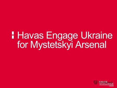Havas Engage Ukraine for Mystetskyi Arsenal. РАЗУМ РАЗУМ приводит к выводам ЭМОЦИИ ЭМОЦИИ приводят к действию.
