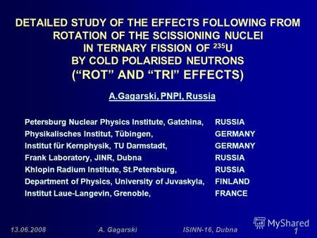 13.06.2008A. Gagarski ISINN-16, Dubna 1 DETAILED STUDY OF THE EFFECTS FOLLOWING FROM ROTATION OF THE SCISSIONING NUCLEI IN TERNARY FISSION OF 235 U BY.