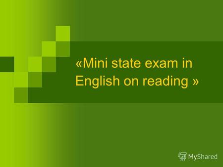 «Mini state exam in English on reading ». Aims & objectives - To assess the level of reading skills -To evaluate the level of understanding in the form.