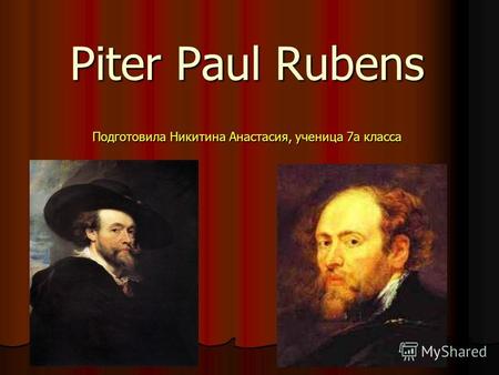 Piter Paul Rubens Подготовила Никитина Анастасия, ученица 7а класса.