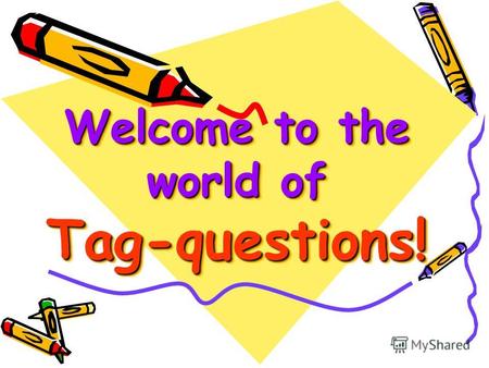Welcome to the world of Tag-questions! Tag-questions (разделительные вопросы) В английском языке существуют специальные окончания вопросов, которые очень.