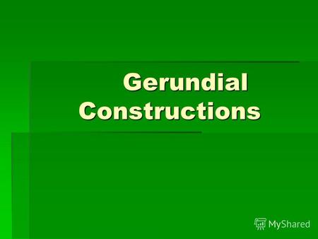Gerundial Constructions. Герундий и предшествующее ему существительное или местоимение тесно связаны по смыслу и представляют собой сложный член предложения.