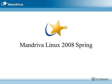 Mandriva Linux 2008 Spring. Mandriva история Год основания- 1998 Основатели Жак Ле Моруа Гаэль Дюваль Фредерик Басток.