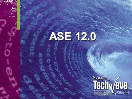 ASE 12.0 Эволюция продуктов ASE for Linux поддержка jConnect ASE 12.0 Распределенные транзакции Java/XML в БД Enterprise Event Broker Обработка событий.